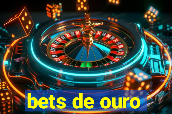 bets de ouro