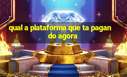 qual a plataforma que ta pagando agora