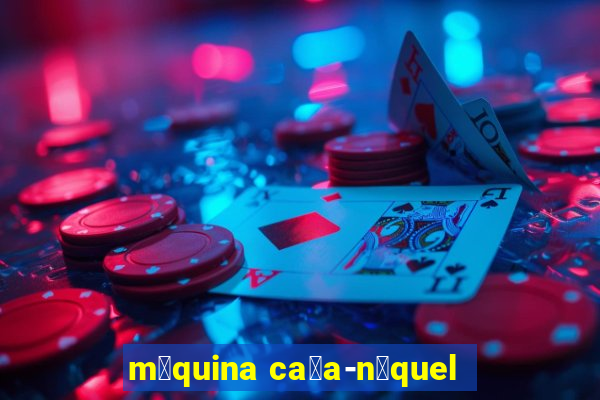 m谩quina ca莽a-n铆quel