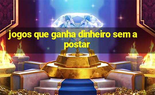 jogos que ganha dinheiro sem apostar