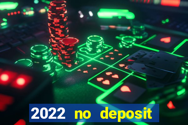 2022 no deposit bonus casino