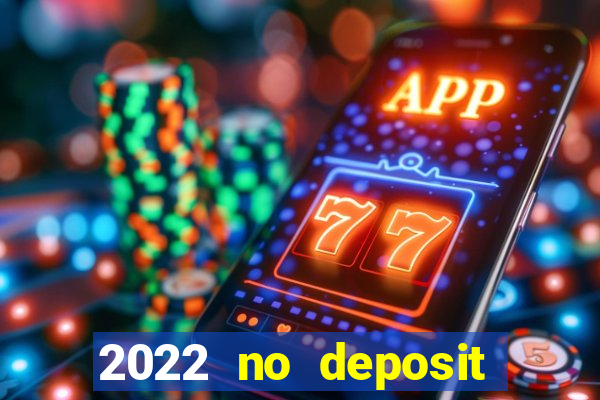 2022 no deposit bonus casino