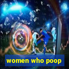 women who poop