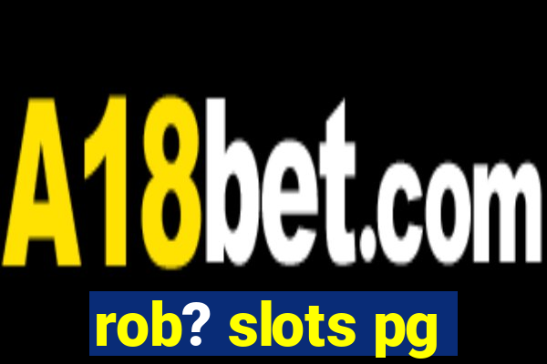 rob? slots pg