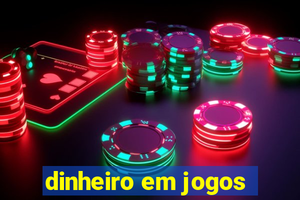 dinheiro em jogos