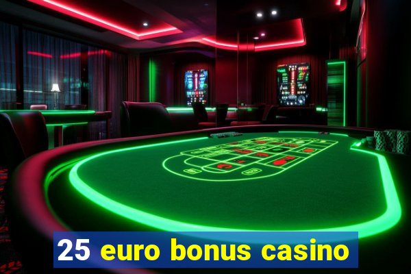 25 euro bonus casino