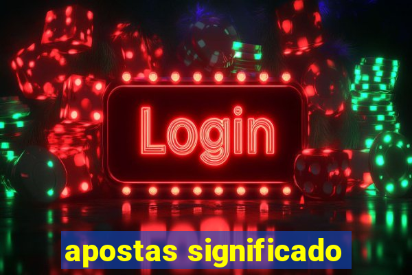 apostas significado