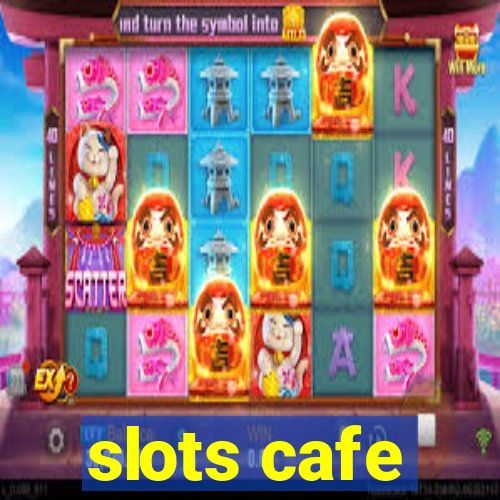 slots cafe