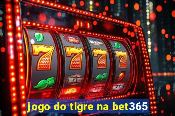 jogo do tigre na bet365