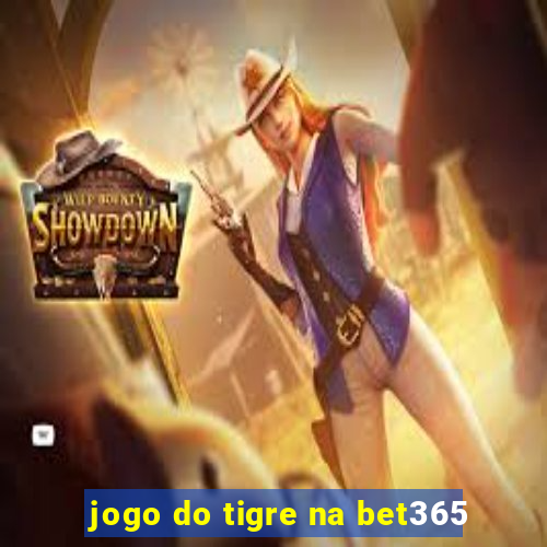 jogo do tigre na bet365