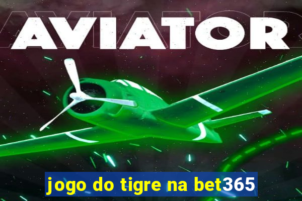 jogo do tigre na bet365