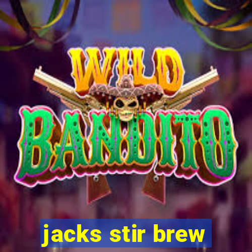 jacks stir brew