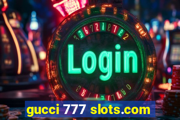 gucci 777 slots.com