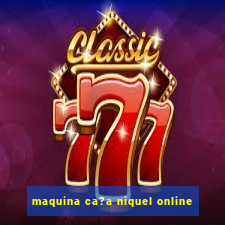 maquina ca?a niquel online