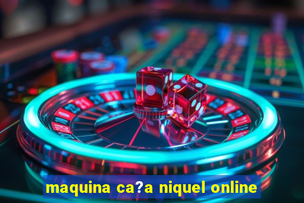 maquina ca?a niquel online