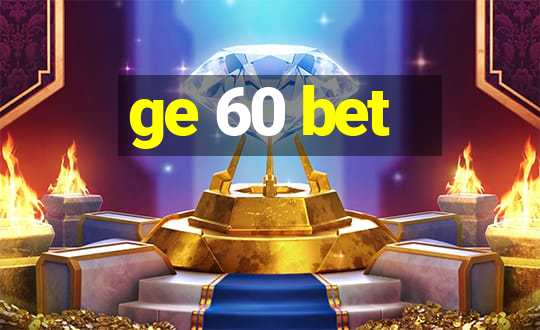 ge 60 bet