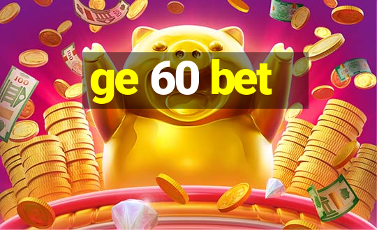 ge 60 bet