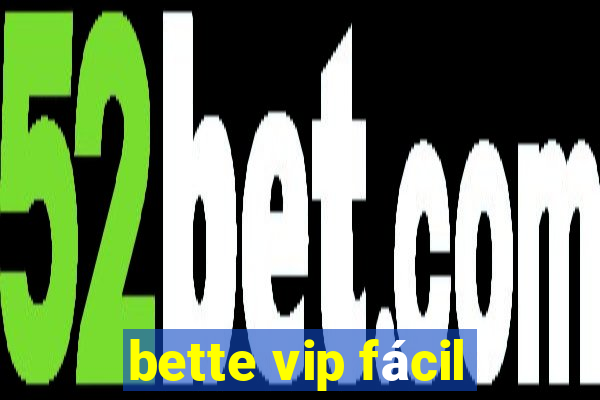 bette vip fácil