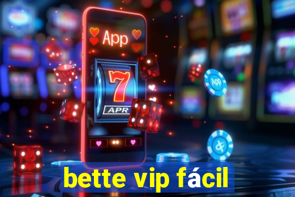 bette vip fácil