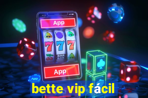 bette vip fácil