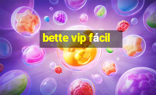 bette vip fácil