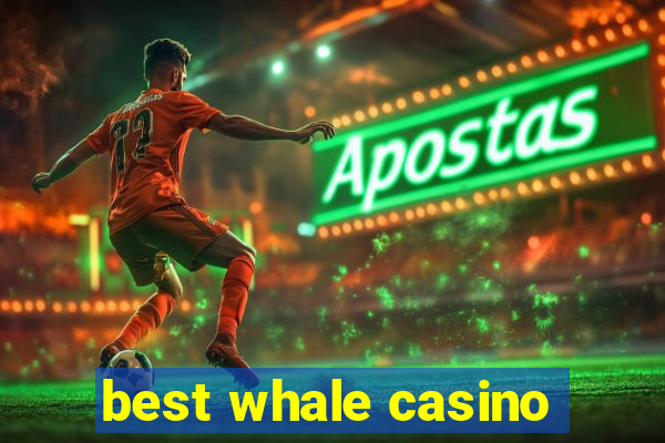 best whale casino