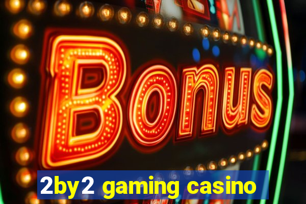 2by2 gaming casino