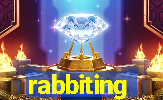 rabbiting