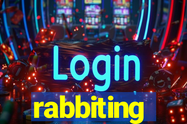 rabbiting