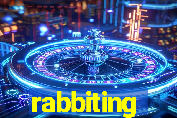 rabbiting