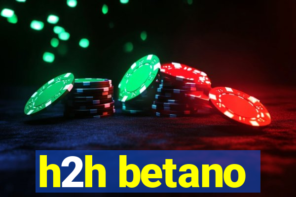 h2h betano