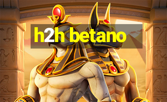 h2h betano