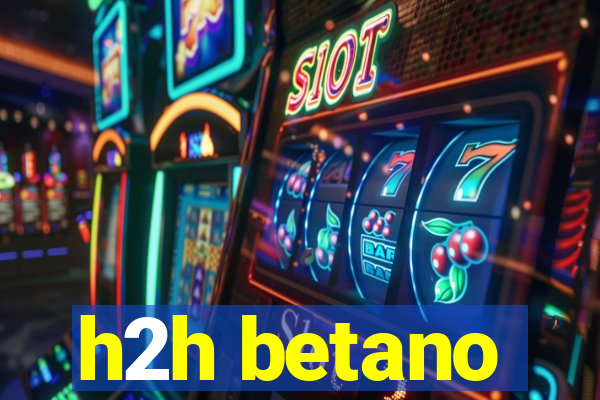 h2h betano