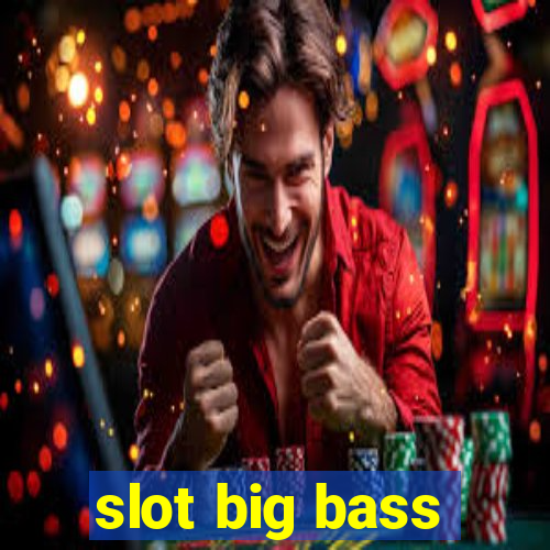 slot big bass