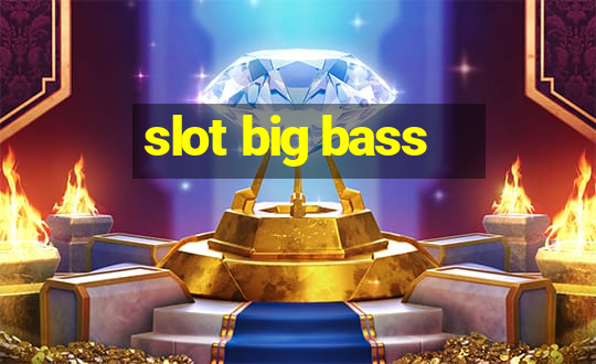 slot big bass