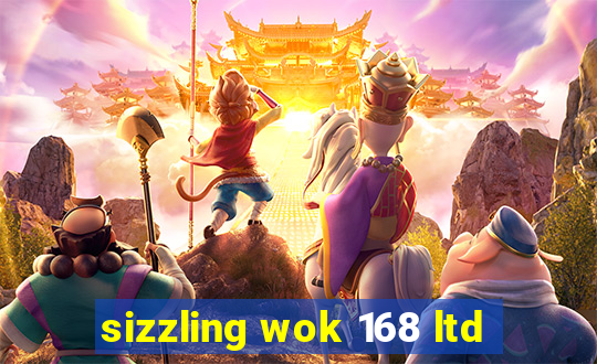 sizzling wok 168 ltd