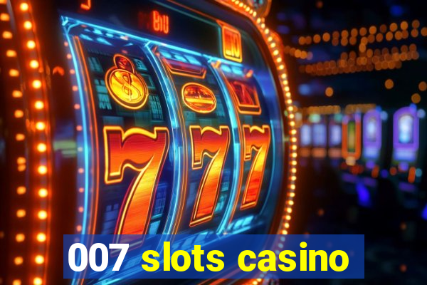 007 slots casino