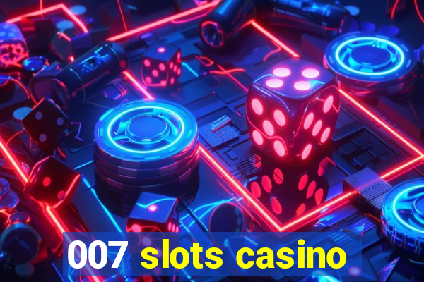 007 slots casino