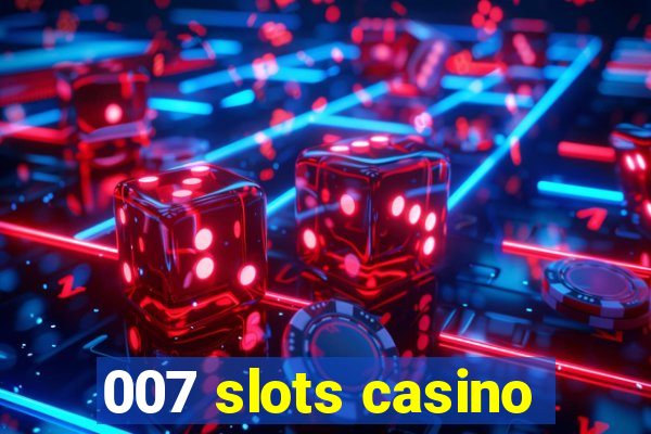 007 slots casino