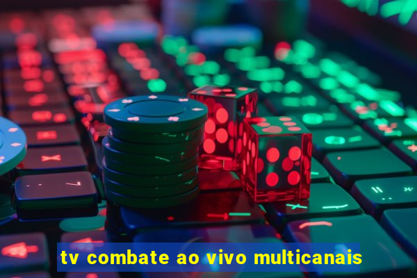 tv combate ao vivo multicanais