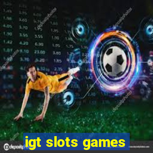 igt slots games