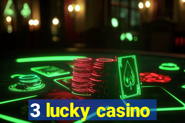 3 lucky casino