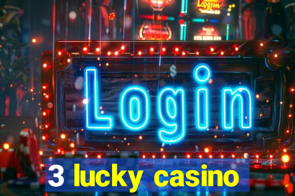 3 lucky casino