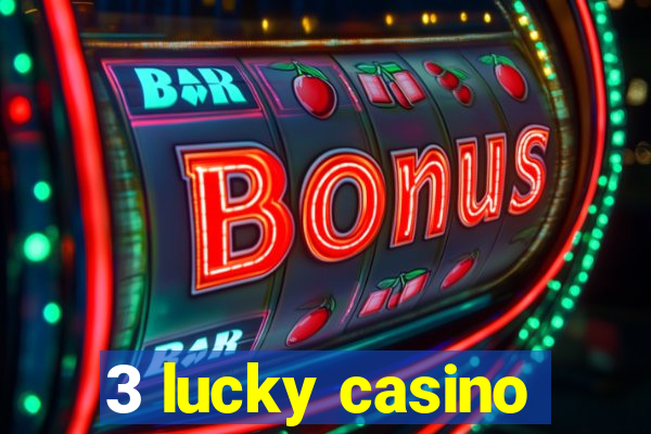 3 lucky casino