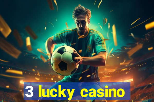 3 lucky casino