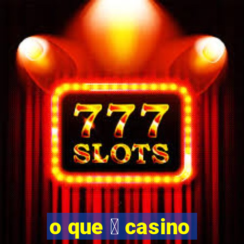 o que 茅 casino