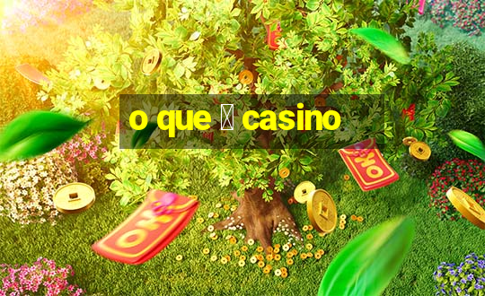 o que 茅 casino