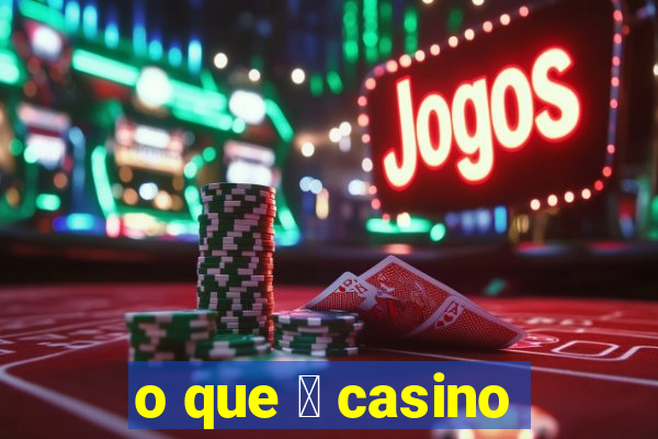 o que 茅 casino