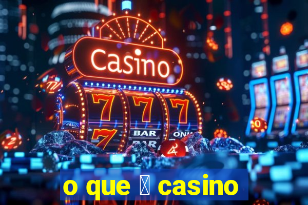 o que 茅 casino