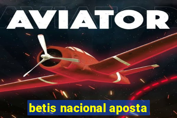 betis nacional aposta